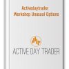 Activedaytrader – Workshop Unusual Options
