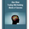 Alan Oliver - Trading DNA Building Blocks of Success