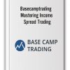 Basecamptrading - Mastering Income Spread Trading