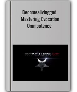 Becomealivinggod - Mastering Evocation Omnipotence Video Program