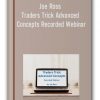 Joe Ross - Traders Trick Advanced Concepts Recorded Webinar