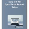 Joe Ross - Trading with MORE Special Set-ups Recorded Webinar