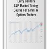 Larry Connors – S&P Market Timing Course For E-mini & Options Traders
