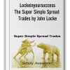 Lockeinyoursuccess – The Super Simple Spread Trades by John Locke