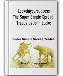 Lockeinyoursuccess – The Super Simple Spread Trades by John Locke