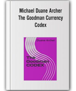 Michael Duane Archer – The Goodman Currency Codex
