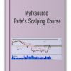 Myfxsource - Pete's Scalping Course