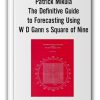 Patrick Mikula - The Definitive Guide to Forecasting Using W D Gann s Square of Nine
