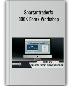 Spartantraderfx - 800K Forex Workshop