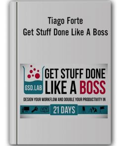 Tiago Forte - Get Stuff Done Like A Boss