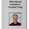 William McLaren – Foundation for Successful Trading