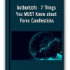 Authenticfx - 7 Things You MUST Know about Forex Candlesticks