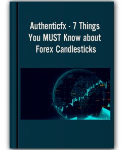 Authenticfx - 7 Things You MUST Know about Forex Candlesticks