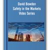 David Bowden – Safety in the Markets Video Series
