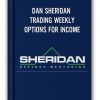 DAN SHERIDAN - TRADING WEEKLY OPTIONS FOR INCOME