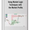 Dalton Capital Management – Using Market Logic Techniques with the Market Profile. Advanced Course