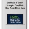 Elliottwave - 5 Options Strategies Every Elliott Wave Trader Should Know