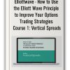Elliottwave - How to Use the Elliott Wave Principle to Improve Your Options Trading Strategies Course 1: Vertical Spreads
