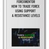 FOREXMENTOR - HOW TO TRADE FOREX USING SUPPORT & RESISTANCE LEVELS