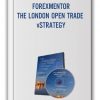 FOREXMENTOR - THE LONDON OPEN TRADE STRATEGY
