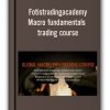 Fotistradingacademy - Macro fundamentals trading course