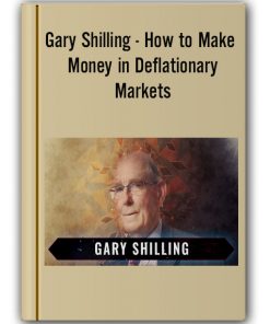 Gary Shilling - How to Make Money in Deflationary Markets