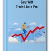 Gary Witt - Trade Like a Pro
