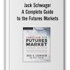 Jack Schwager - A Complete Guide to the Futures Markets