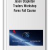 Jason Stapleton - Traders Workshop - Forex Full Course