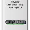 Jeff Ziegler - Credit Spread Trading Made Simple 3.0