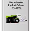 Jobracketbreakout - Trap Trade Software (Feb 2015)