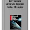Larry Connors - Connors On Advanced Trading Strategies
