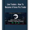 Live Traders - How To Become A Forex Pro Trader