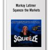 Markay Latimer - Squeeze the Markets