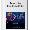Markay Latimer - Trend Trading My Way