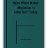 Myles Wilson Walker – Introduction to Astro Tech Trading