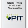 Option Pit – Options for Gold, Oil and Other Commodities