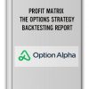 PROFIT MATRIX – THE OPTIONS STRATEGY BACKTESTING REPORT