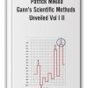 Patrick Mikula - Gann's Scientific Methods Unveiled Vol I II