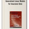 Piet De Jong - Generalized Linear Models for Insurance Data