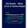 Raul Gonzalez – Master the Art of Technical Analysis