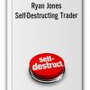 Ryan Jones - Self-Destructing Trader