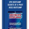 SPB BOOTCAMP - SECRETS OF A PIVOT BOSS BOOTCAMP