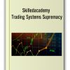 Skilledacademy - Trading Systems Supremacy