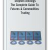 Stephen Jennings - The Complete Guide To Futures & Commodities Trading