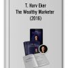 T. Harv Eker – The Wealthy Marketer (2016)