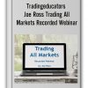 Tradingeducators - Joe Ross Trading All Markets Recorded Webinar