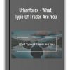 Urbanforex - What Type Of Trader Are You