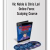 Vic Noble & Chris Lori - Online Forex Scalping Course