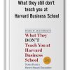What they still don't teach you at Harvard Business School